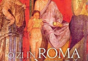 O zi în Roma antică. Secrete şi curiozităţi