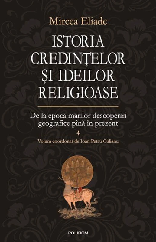 Istoria credinţelor şi ideilor religioase (Vol. 4)