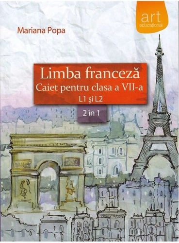 Limba franceză. Caiet pentru clasa a VII-a L1 şi L2 (2 în 1)