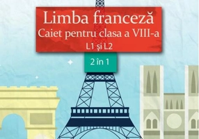 Limba franceză. Caiet pentru clasa a VIII-a L1 şi L2 (2 în 1)