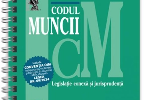 Codul muncii, legislație conexă și jurisprudență Aprilie 2024 - Ediție spiralată