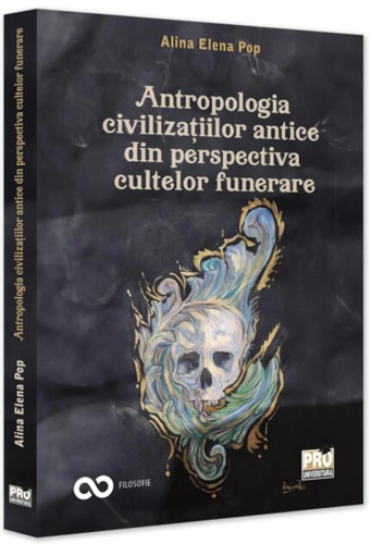 Antropologia civilizațiilor antice din perspectiva cultelor funerare