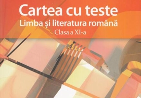 Cartea cu teste. Limba și literatura română. Clasa a XI-a