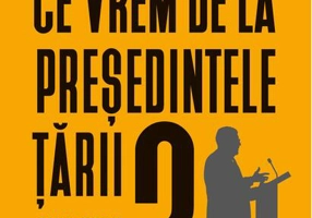 Ce vrem de la președintele țării?