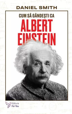 Cum să gândești ca Albert Einstein