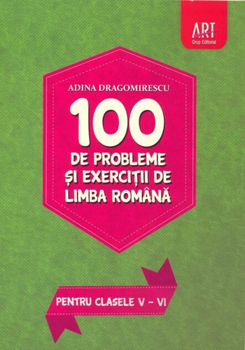 100 de probleme și exerciții de limba română pentru clasele V - VI