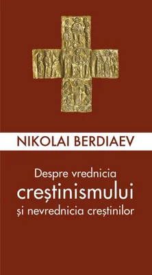 Despre vrednicia creștinismului și nevrednicia creștinilor