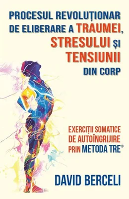 Procesul revoluționar de eliberare a traumei, stresului și tensiunii din corp