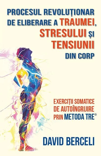 Procesul revoluționar de eliberare a traumei, stresului și tensiunii din corp