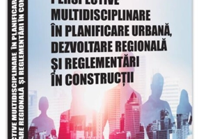 Perspective multidisciplinare în planificare urbană, dezvoltare regională și reglementări în construcții