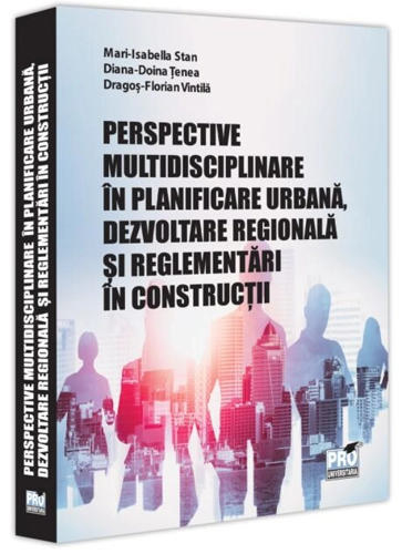 Perspective multidisciplinare în planificare urbană, dezvoltare regională și reglementări în construcții
