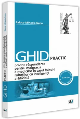 Ghid practic privind răspunderea pentru malpraxis a medicilor în cazul folosirii roboților cu inteligența artificială