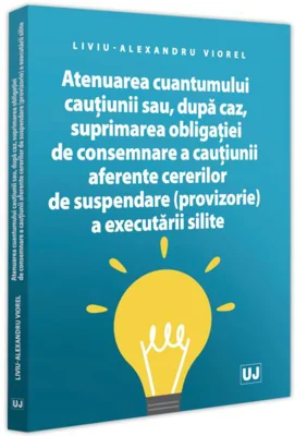Atenuarea cuantumului cauțiunii sau, după caz, suprimarea obligației de consemnare a cauțiunii aferente cererilor de suspendare (provizorie) a executării silite