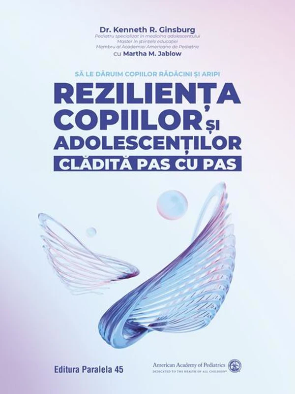 Reziliența copiilor și adolescenților, clădită pas cu pas. Să le dăruim copiilor rădăcini și aripi