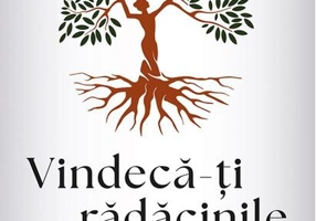 Vindecă-ți rădăcinile