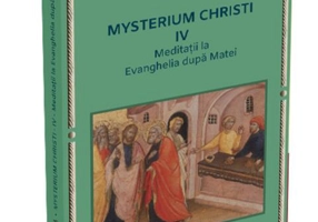 Meditații la Evanghelia după Matei. Mysterium Christi (Vol. 4)