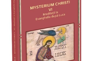 Meditații la Evanghelia după Luca. Mysterium Christi (Vol. 6)
