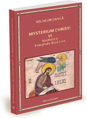 Meditații la Evanghelia după Luca. Mysterium Christi (Vol. 6)
