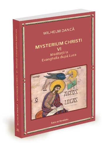 Meditații la Evanghelia după Luca. Mysterium Christi (Vol. 6)