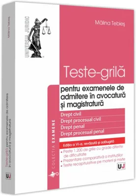 Teste-grilă pentru examenele de admitere în avocatură și magistratură. Drept civil. Drept procesual civil. Drept penal. Drept procesual penal