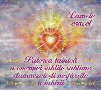 Lamele oracol - Puterea tainică a energiei subtile sublime dumnezeiești nesfârșite a iubirii
