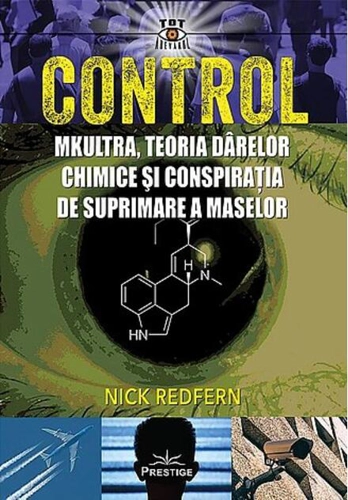 Control: MKUltra, teoria dârelor chimice şi conspiraţia de suprimare a maselor