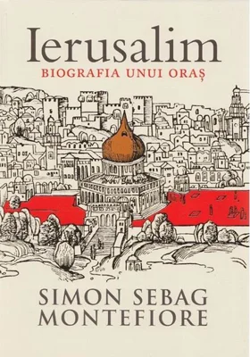 Ierusalim. Biografia unui oraș