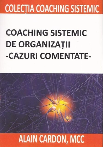 Coaching sistemic de organizații - cazuri comentate