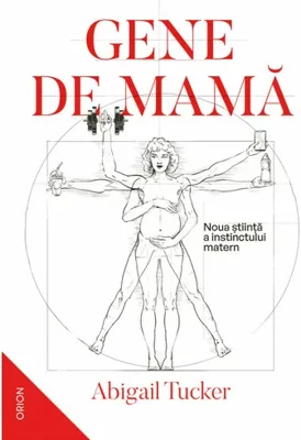 Gene de mama. Noua stiinta a instinctului matern
