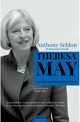 Theresa May.  Un prim-ministru pentru Brexit