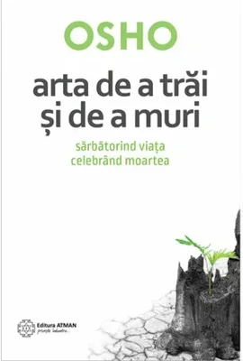 Arta de a trai si de a muri. Sarbatorind viata, celebrand moartea