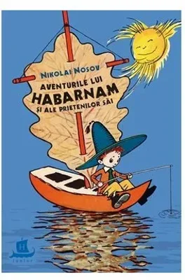 Aventurile lui Habarnam si ale prietenilor sai - Nikolai Nosov (editie cartonata)