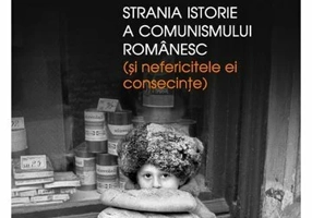 Strania istorie a comunismului romanesc (si nefericitele ei consecinte)