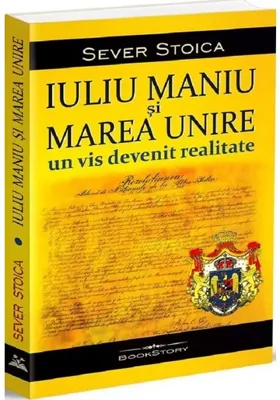 Iuliu Maniu si Marea Unire. Un vis devenit realitate