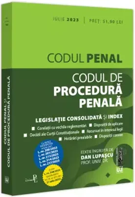 Codul penal si Codul de procedura penala: iulie 2023, cu noile modificari aduse prin legile: 200, 201, 213, 214, 217, 248