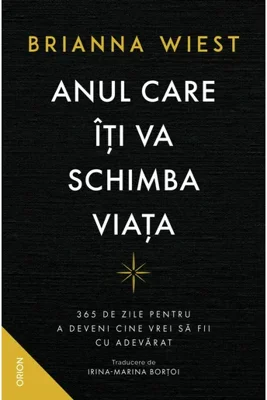 ANUL CARE ITI VA SCHIMBA VIATA. 365 de zile pentru a deveni cine vrei sa fii cu adevarat