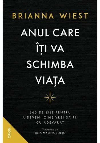 ANUL CARE ITI VA SCHIMBA VIATA. 365 de zile pentru a deveni cine vrei sa fii cu adevarat