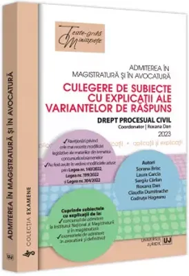Admiterea in magistratura si in avocatura. Culegere de subiecte cu explicatii ale variantelor de raspuns.Drept procesual civil 2023
