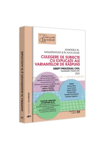 Admiterea in magistratura si in avocatura. Culegere de subiecte cu explicatii ale variantelor de raspuns.Drept procesual civil 2023