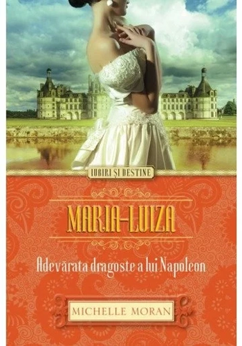 Maria-Luiza. Adevarata dragoste a lui Napoleon