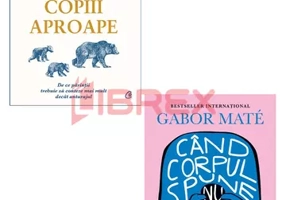 Pachet Tine-ti copiii aproape + Cand corpul spune nu. Set 2 carti