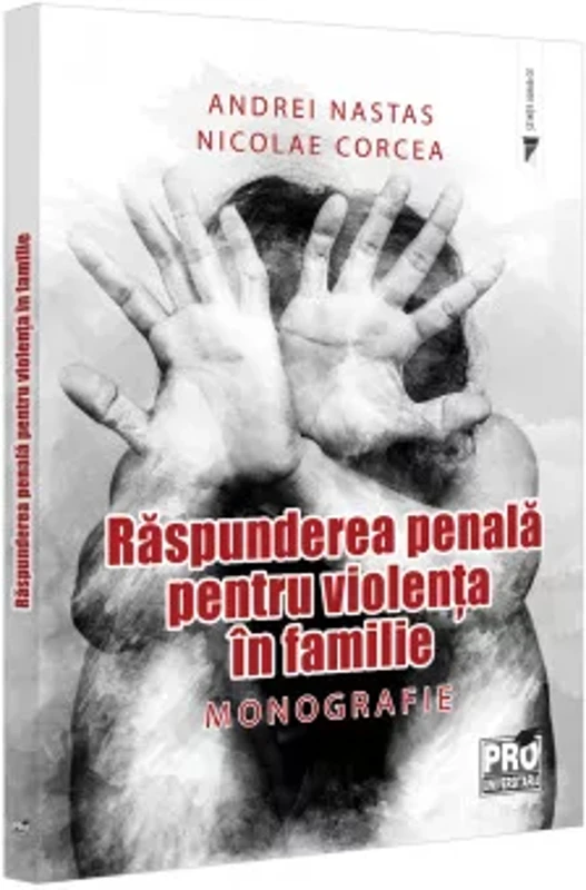 Raspunderea penala pentru violenta in familie. Monografie