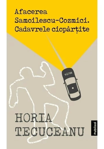 Afacerea Samoilescu Cozmici. Cadavrele Ciopartite