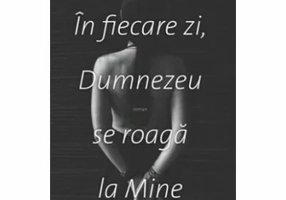 In fiecare zi, Dumnezeu se roaga la Mine
