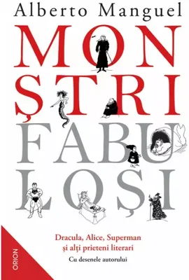 Monstri fabulosi. Dracula, Alice, Superman si alti prieteni literari