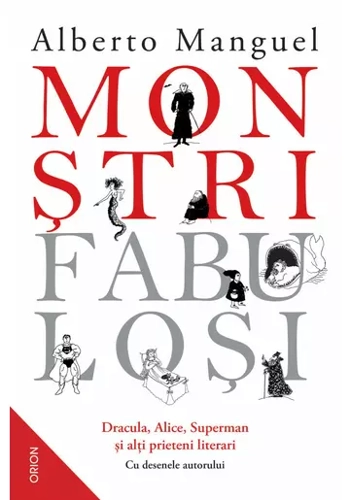 Monstri fabulosi. Dracula, Alice, Superman si alti prieteni literari