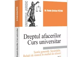 Dreptul afacerilor. Curs universitar. Teoria generala. Societațile. Relații de munca in mediul de afaceri