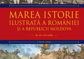 Marea istorie ilustrata a Romaniei si a Republicii Moldova. Volumul 7