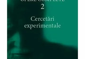 Cercetari experimentale - Opere Complete, volumul 2