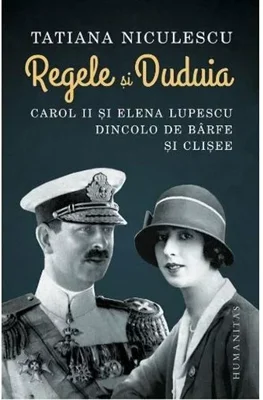 Regele si Duduia. Carol II si Elena Lupescu dincolo de barfe si clisee